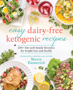 Easy Dairy-Free Ketogenic Recipes: 200+ Low-Carb Family Favorites for Weight Loss and Health