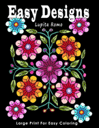 Easy Designs: Large Print for Easy Coloring: With Easy, Relaxing and Fun Coloring Designs including Animals, Insects and Flowers. Ideal for Seniors, Beginners and Children