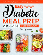 Easy Diabetic Meal Prep 2019-2020: Simple and Healthy Recipes - 3 Weeks Meal Plan - Lower Blood Sugar and Reverse Diabetes