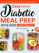 Easy Diabetic Meal Prep 2019-2020: Simple and Healthy Recipes - 3 Weeks Meal Plan - Lower Blood Sugar and Reverse Diabetes