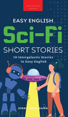 Easy English Sci-Fi Short Stories: 10 Intergalactic Stories in Easy English - Goldmann, Jenny
