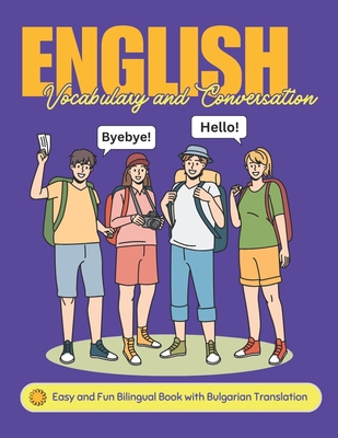 Easy English Vocabulary and Conversation: Bilingual Book with Bulgarian Translation: Practice Basic 700+ Words and Phrases with Pictures for Kids and Beginners of All Ages: Home, School, or Self-Study - Academy, Lingobloom