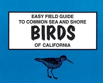 Easy Field Guide to California Sea & Shore Birds - Gregory Foote
