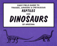 Easy Field Guide to Triassic, Jurassic & Cretaceous Reptiles & Dinosaurs (Uk)