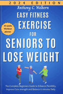 Easy Fitness Exercise for Seniors to Lose Weight: The Complete Beginners Guide to Enhance Flexibility, Improve Core strength and Balance 6 minutes Daily