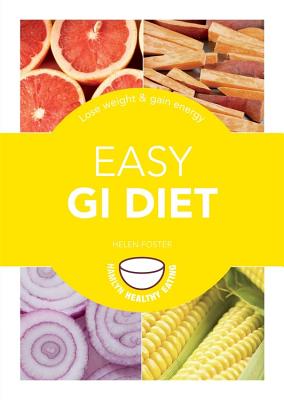 Easy GI Diet: Use the Glycaemic Index to Lose Weight and Gain Energy - Foster, Helen