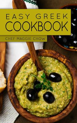Easy Greek Cookbook - Maggie Chow, Chef