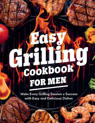 Easy Grilling Cookbook for Men: Make Every Grilling Session a Success with Easy and Delicious Dishes: Adjust the recipes to your liking - Georg, Heinz