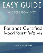 Easy Guide: Fortinet Certified Network Security Professional: Questions and Answers