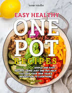 Easy Healthy One Pot Recipes: Over 100+ Simple and Easy Recipes Using Just One Pot help you keep your New Year's resolution to Cook More (Volume 3)