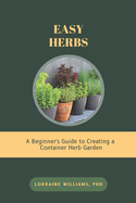 Easy Herbs: A Beginner's Guide to Creating a Container Herb Garden