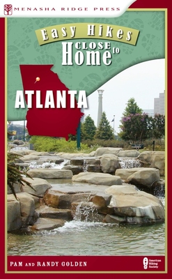 Easy Hikes Close to Home: Atlanta - Golden, Randy, and Golden, Pam