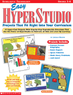 Easy Hyperstudio Projects That Fit Right Into Your Curriculum: 10 Super-Cool Projects with Step-By-Step Reproducible Directions That Use the Power of Hyperstudio to Motivate All Kids and Liven Up Learning!