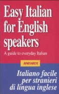 Easy Italian for English Speakers: a Guide to Everyday Italian