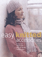 Easy Knitted Accessories: Fashionable Projects for the Novice Knitter