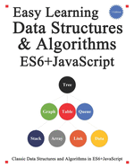 Easy Learning Data Structures & Algorithms ES6+Javascript: Classic data structures and algorithms in ES6+ JavaScript