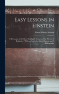 Easy Lessons in Einstein: A Discussion of the More Intelligible Features of the Theory of Relativity / With an Article by Albert Einstein and A Bibliography