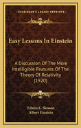 Easy Lessons in Einstein: A Discussion of the More Intelligible Features of the Theory of Relativity / With an Article by Albert Einstein and a Bibliography