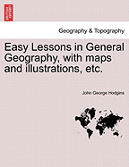 Easy Lessons in General Geography, with Maps and Illustrations, Etc.