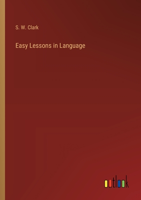 Easy Lessons in Language - Clark, S W