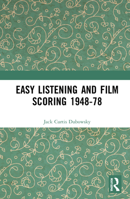 Easy Listening and Film Scoring 1948-78 - Dubowsky, Jack Curtis