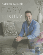 Easy Luxury: An Expert Guide to Creating Your Perfect Home