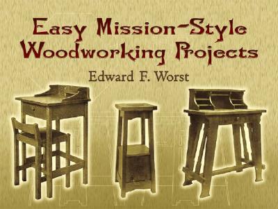 Easy Mission-Style Woodworking Projects - Worst, Edward F
