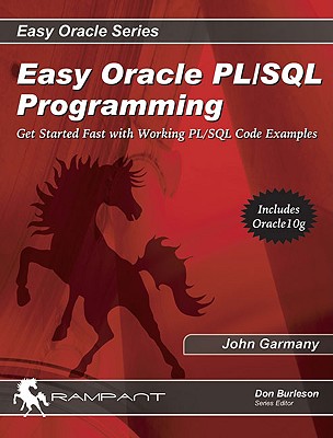 Easy Oracle PL/SQL Programming: Get Started Fast with Working PL/SQL Code Examples - Garmany, John