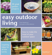 Easy Outdoor Living: 40 Great Garden Projects