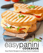 Easy Panini Cookbook: Easy Panini Recipes in an Easy Panini Cookbook