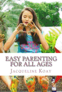 Easy Parenting For All Ages: A Guide For Raising Happy Strong Kids