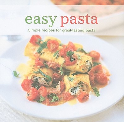 Easy Pasta: Simple Recipes for Great Tasting Pasta - Ryland, Peters & Small (Creator)