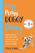 Easy Peasy Doggy Diary: Train your dog and track their progress with the help of the UK's No.1 dog-trainer
