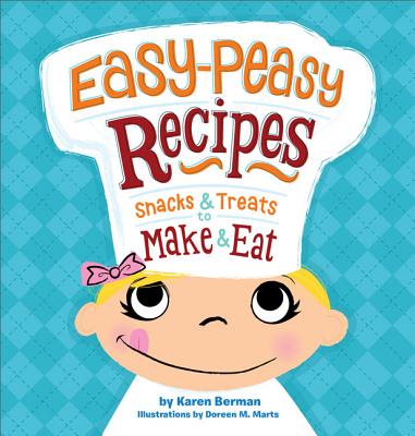 Easy-Peasy Recipes: Snacks & Treats to Make & Eat - Berman, Karen