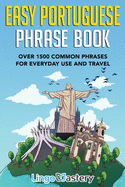 Easy Portuguese Phrase Book: Over 1500 Common Phrases For Everyday Use And Travel