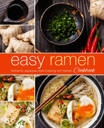 Easy Ramen Cookbook: Authentic Japanese Style Cooking with Ramen