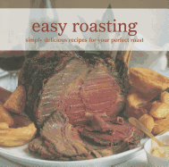 Easy Roasting: Simply Delicious Recipes for Your Perfect Roast