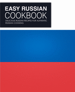 Easy Russian Cookbook: Delicious Russian Recipes for Authentic Russian Cooking (2nd Edition)