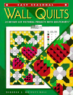 Easy Seasonal Wall Quilts: 24 Rotary-Cut Pictorial Projects with Quiltcharts - Moffett-Hall, Deborah J, and Doak, Carol, and White, Janet (Editor)