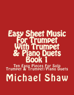 Easy Sheet Music for Trumpet with Trumpet & Piano Duets Book 1: Ten Easy Pieces for Solo Trumpet & Trumpet/Piano Duets