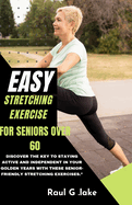 Easy Stretching Exercise for Seniors Over 60: Discover the key to staying active and independent in your golden years with these senior-friendly stretching exercises."