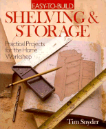 Easy to Build Shelving and Storage: Practical Projects for the Home Workshop