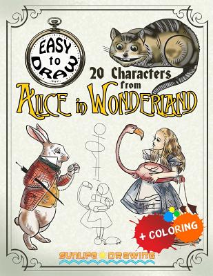 EASY TO DRAW 20 Characters from Alice in Wonderland: Draw & Color 20 Cartoon Characters - Carrol, Lewis, and Drawing, Sunlife