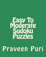 Easy to Moderate Sudoku Puzzles: Entertaining Puzzles for Fun and Relaxation