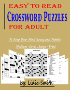 Easy to Read Crossword Puzzles for Adult: To Keep your Mind Young and Nimble, Medium- Level, Large- Print.
