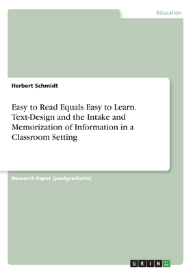 Easy to Read Equals Easy to Learn. Text-Design and the Intake and Memorization of Information in a Classroom Setting - Schmidt, Herbert