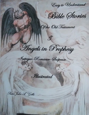 Easy to Understand Bible Stories of the Old Testament and Angels in Prophecy - Gillis, Pastor John a