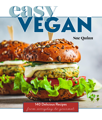 Easy Vegan: 140 Delicious Recipes from Everyday to Gourmet - Quinn, Sue