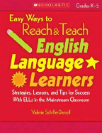 Easy Ways to Reach & Teach English Language Learners: Grades K-5: Strategies, Lessons, and Tips for Success with ELLs in the Mainstream Classroom