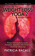 Easy Weight Loss Yoga 2: Intermediate: Poses and Sequences for Stamina, Balance, Relaxation and Fat-Burning